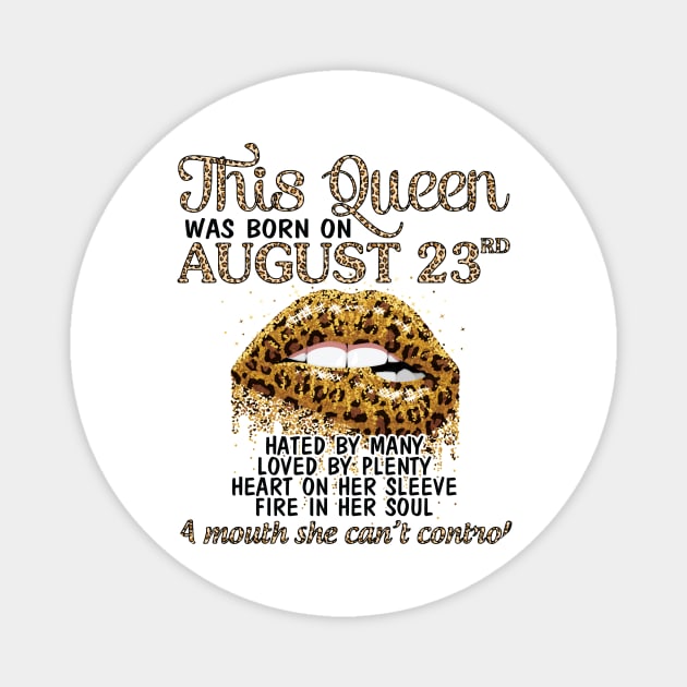 This Queen Was Born On August 23rd Hated By Many Loved By Plenty Heart Fire A Mouth Can't Control Magnet by Cowan79